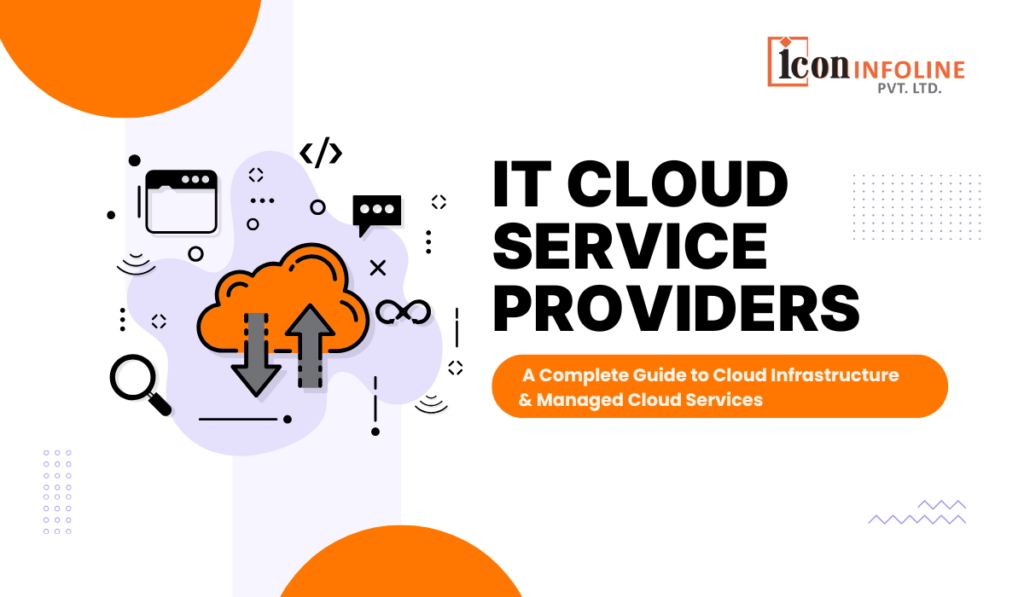 IT Cloud Service Providers: A Complete Guide to Cloud Infrastructure & Managed Cloud Services