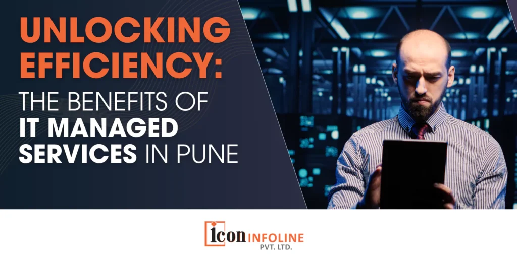 Unlocking Efficiency: The Benefits of IT Managed Services in Pune