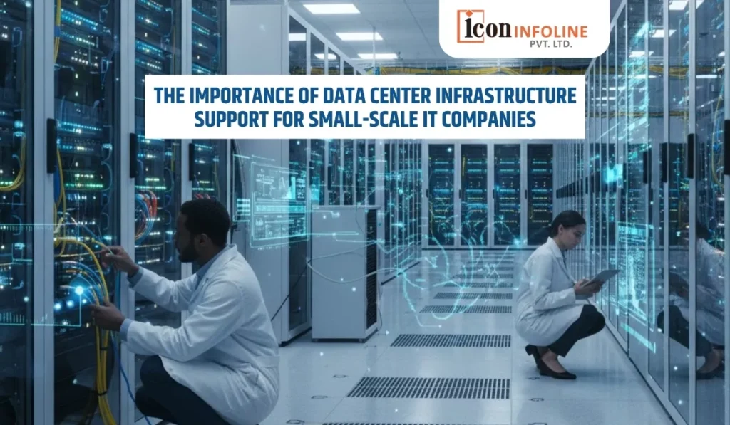 The Importance of Data Center Infrastructure Support for Small-Scale IT Companies