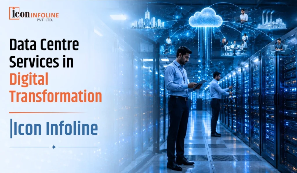Data Centre Services in Digital Transformation |Icon Infoline